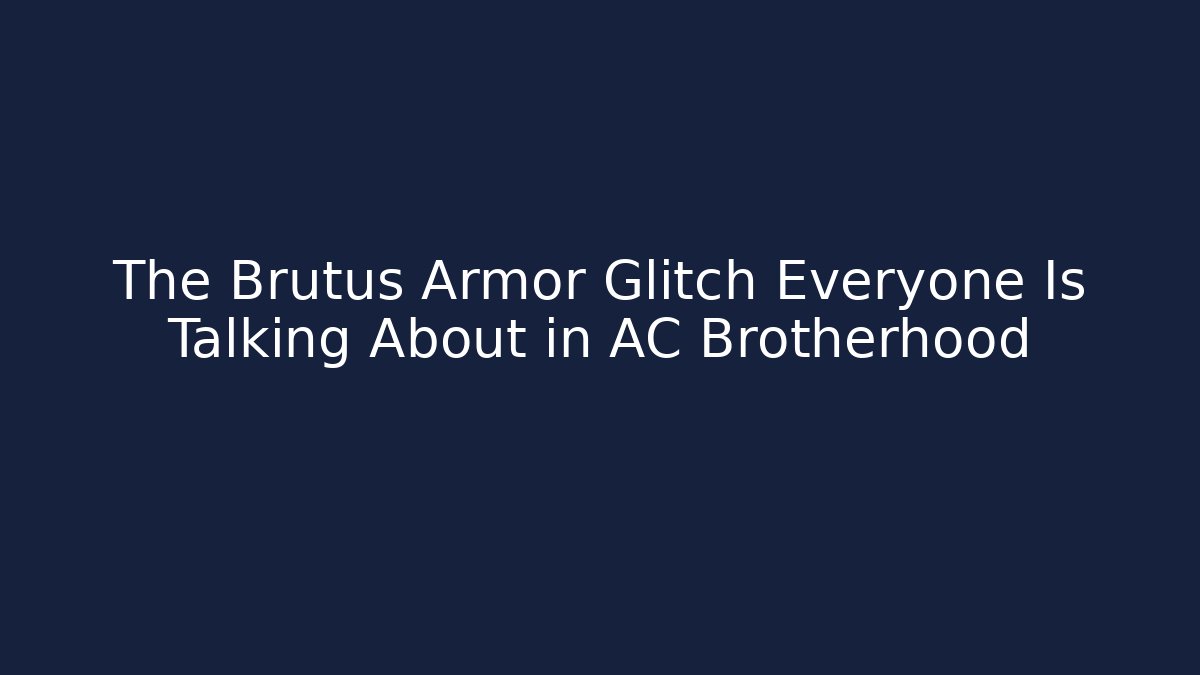 The Brutus Armor Glitch Everyone Is Talking About in AC Brotherhood - Critter Realm