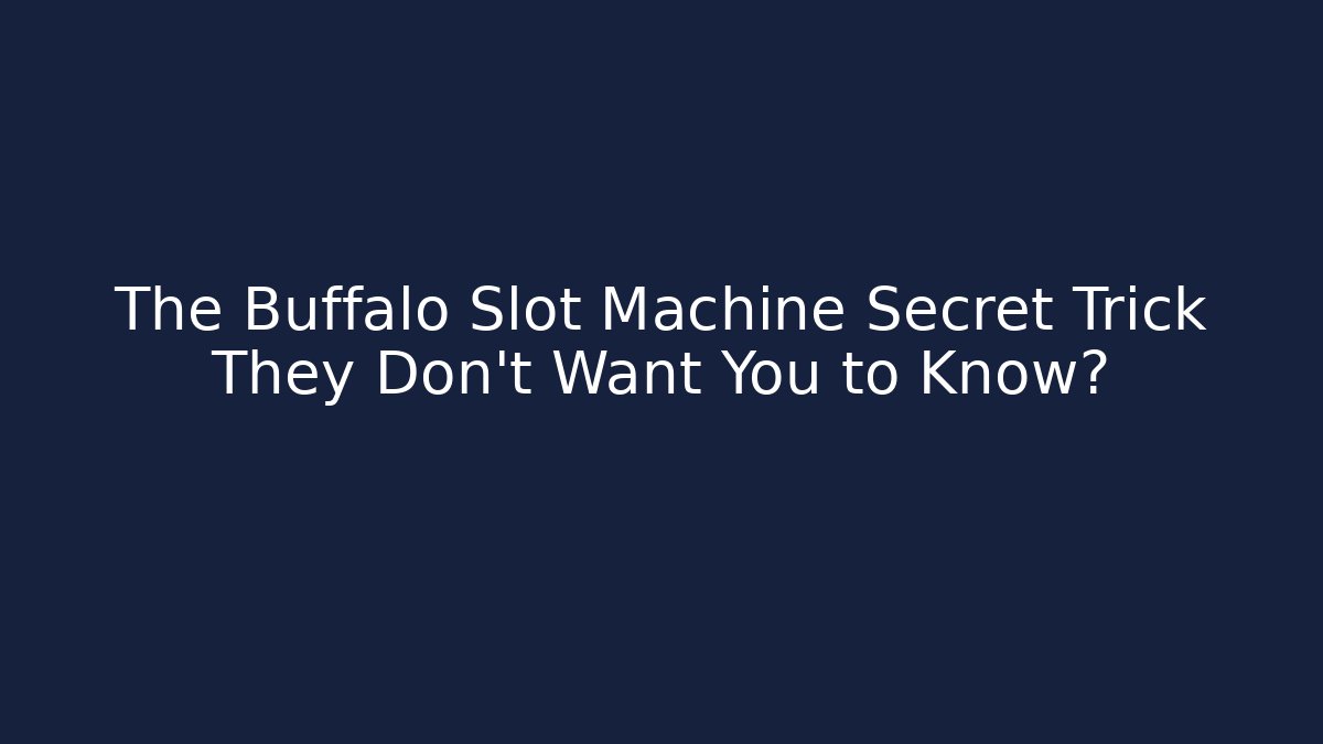 The Buffalo Slot Machine Secret Trick They Don’t Want You to Know?