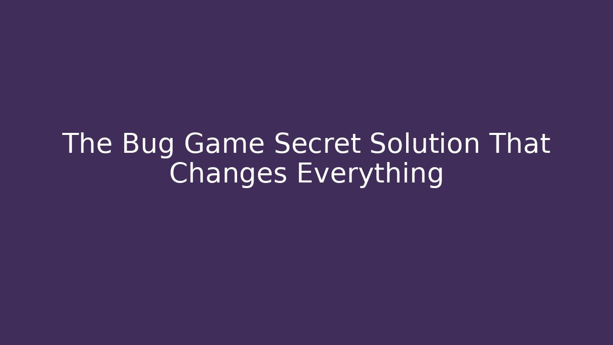 The Bug Game Secret Solution That Changes Everything - Critter Realm