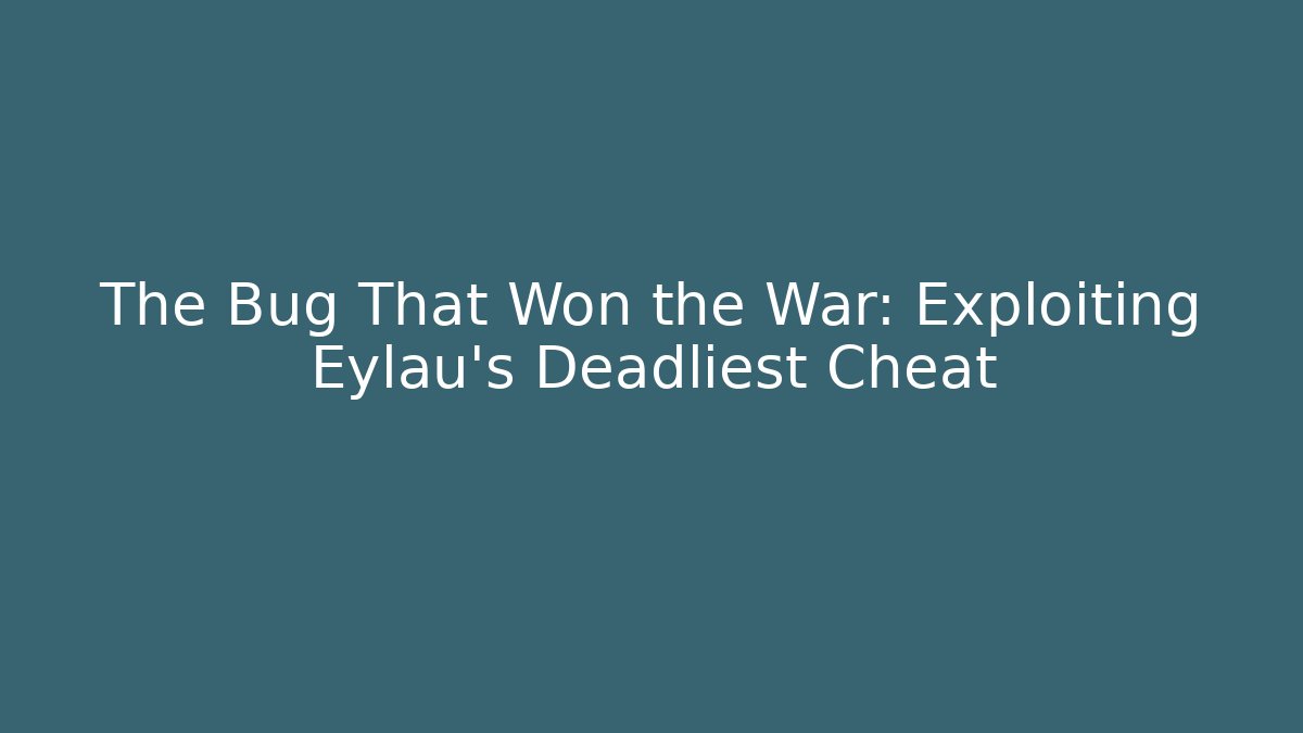 The Bug That Won the War: Exploiting Eylau's Deadliest Cheat