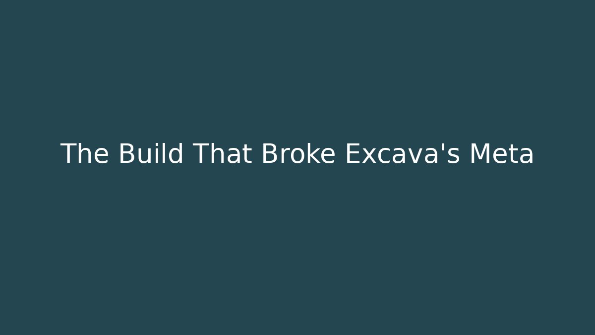 The Build That Broke Excava's Meta