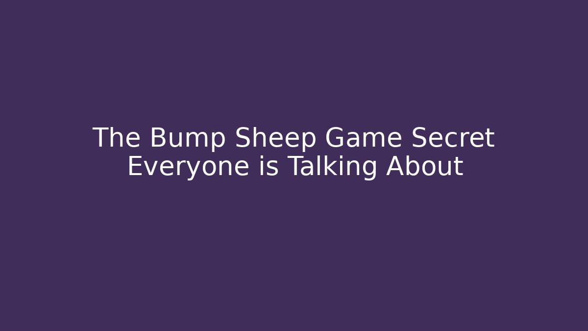 The Bump Sheep Game Secret Everyone is Talking About