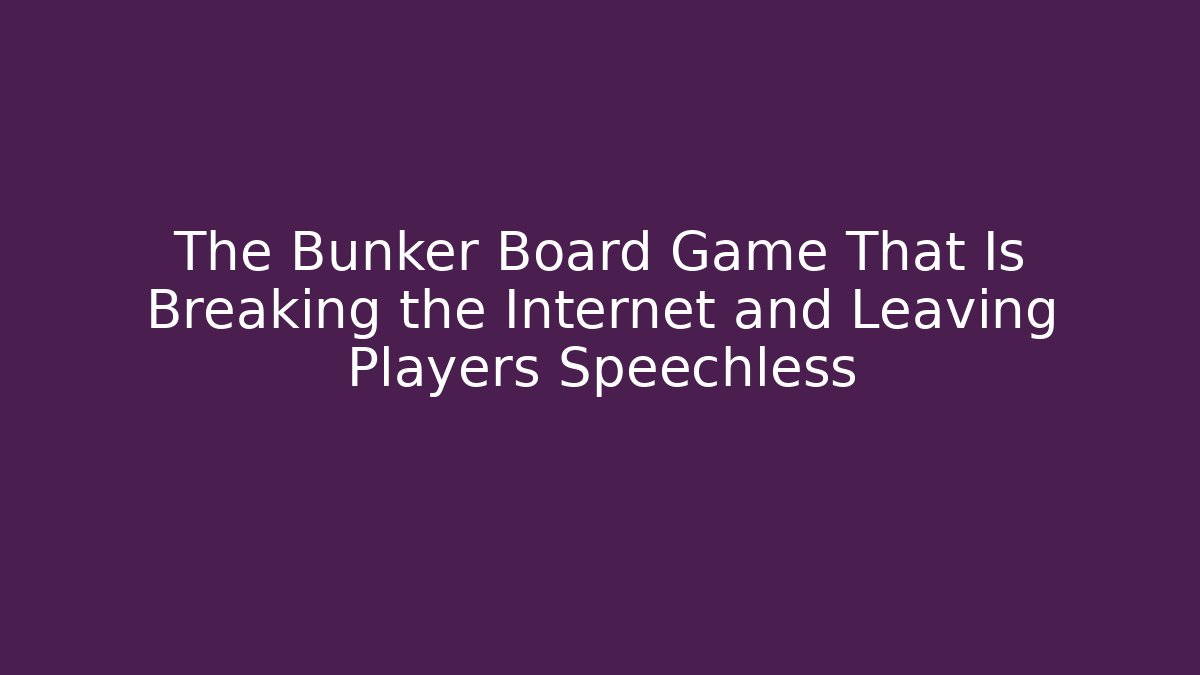 The Bunker Board Game That Is Breaking the Internet and Leaving Players Speechless