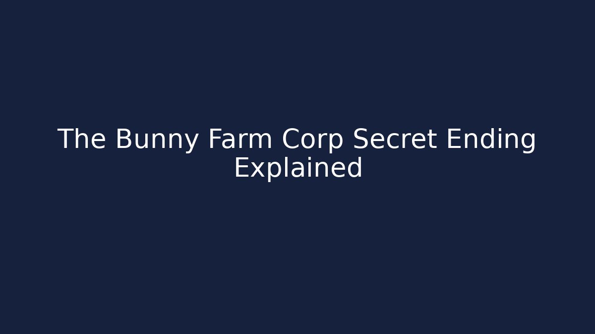 The Bunny Farm Corp Secret Ending Explained