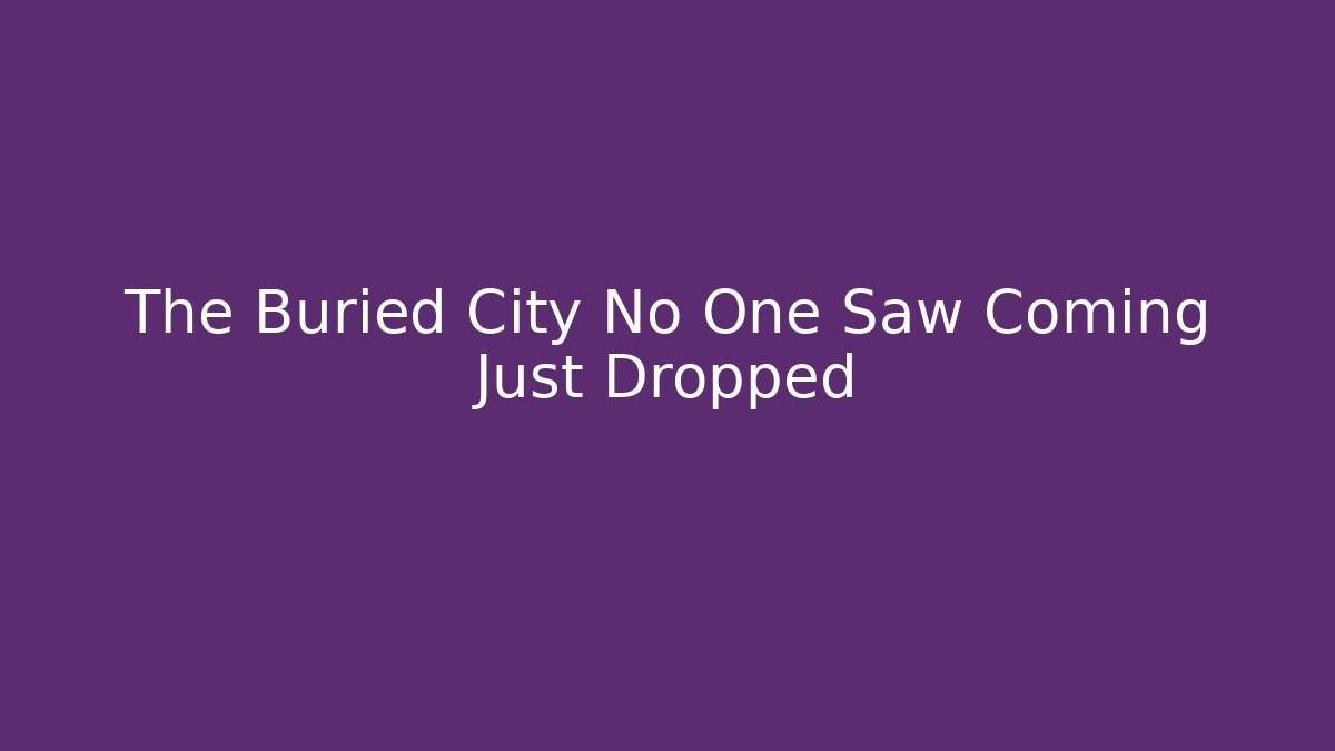 The Buried City No One Saw Coming Just Dropped