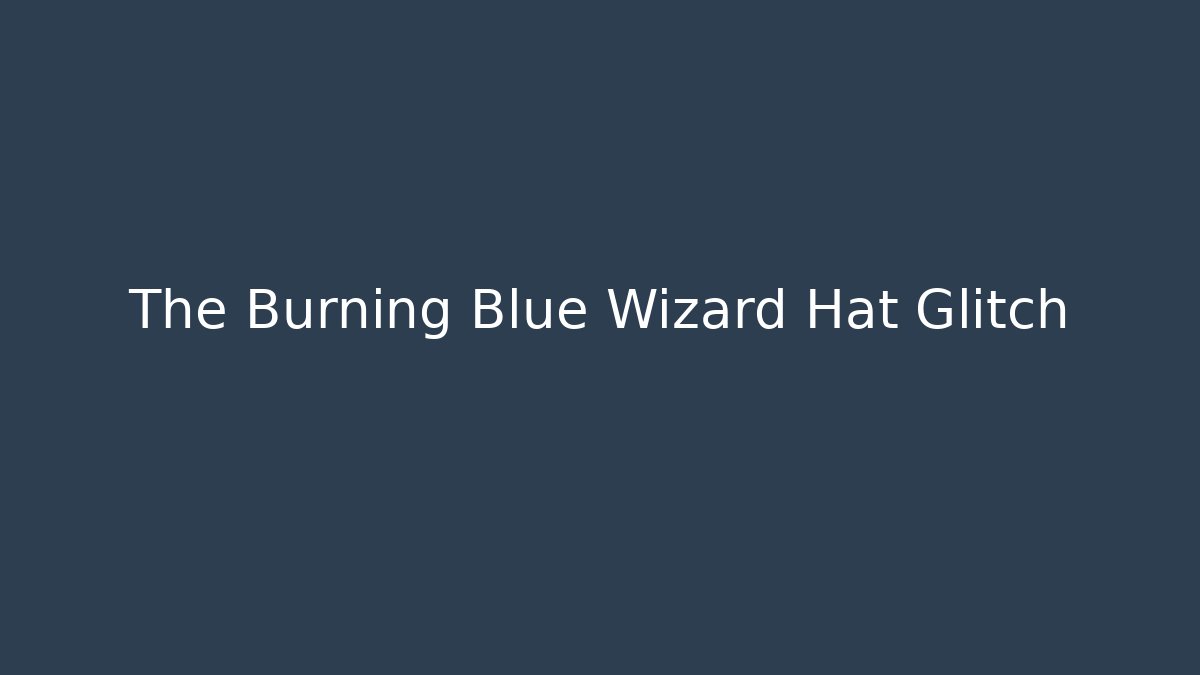 The Burning Blue Wizard Hat Glitch - Critter Realm