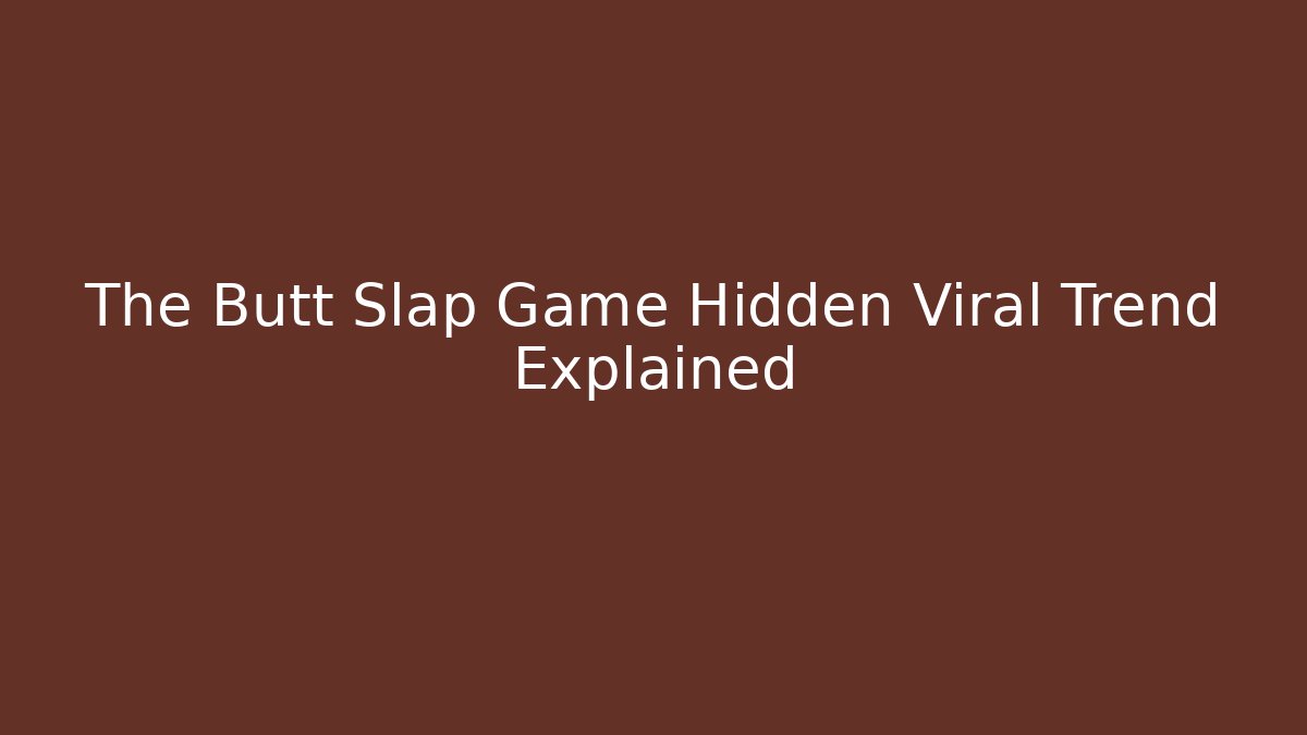 The Butt Slap Game Hidden Viral Trend Explained