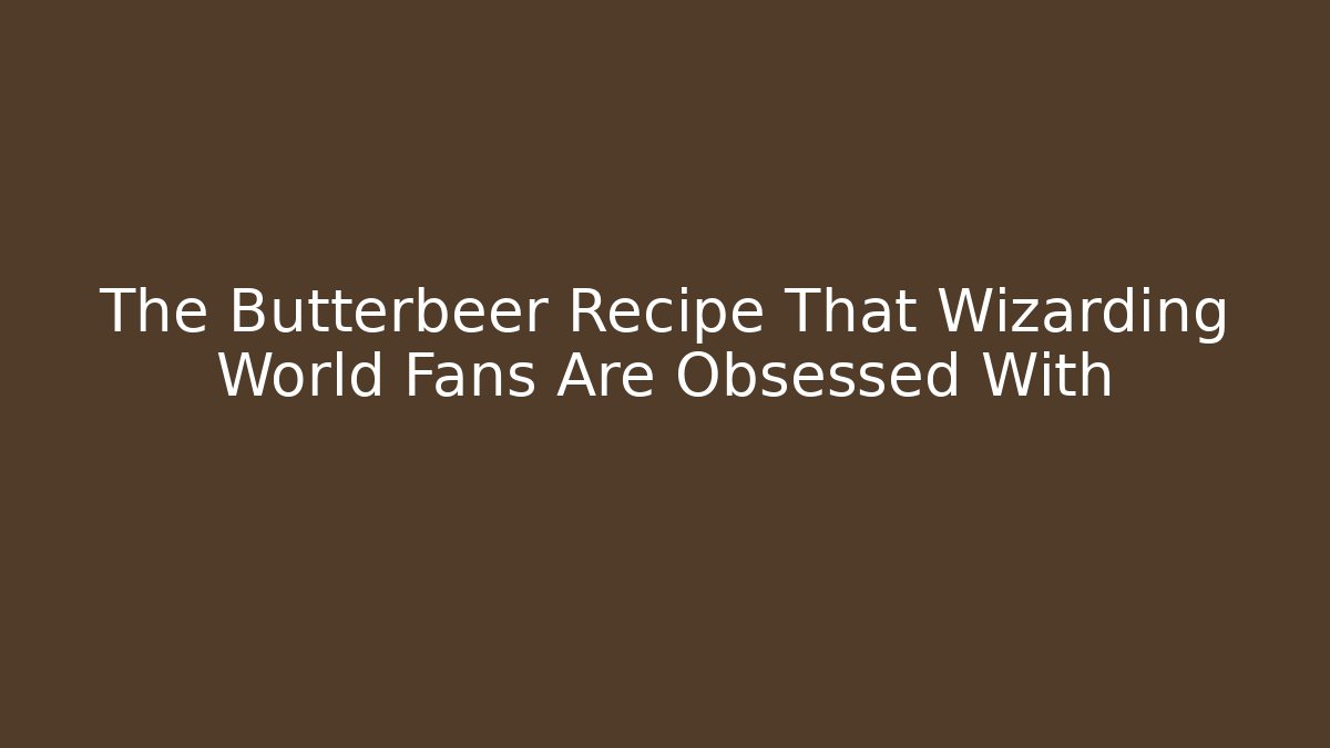 The Butterbeer Recipe That Wizarding World Fans Are Obsessed With