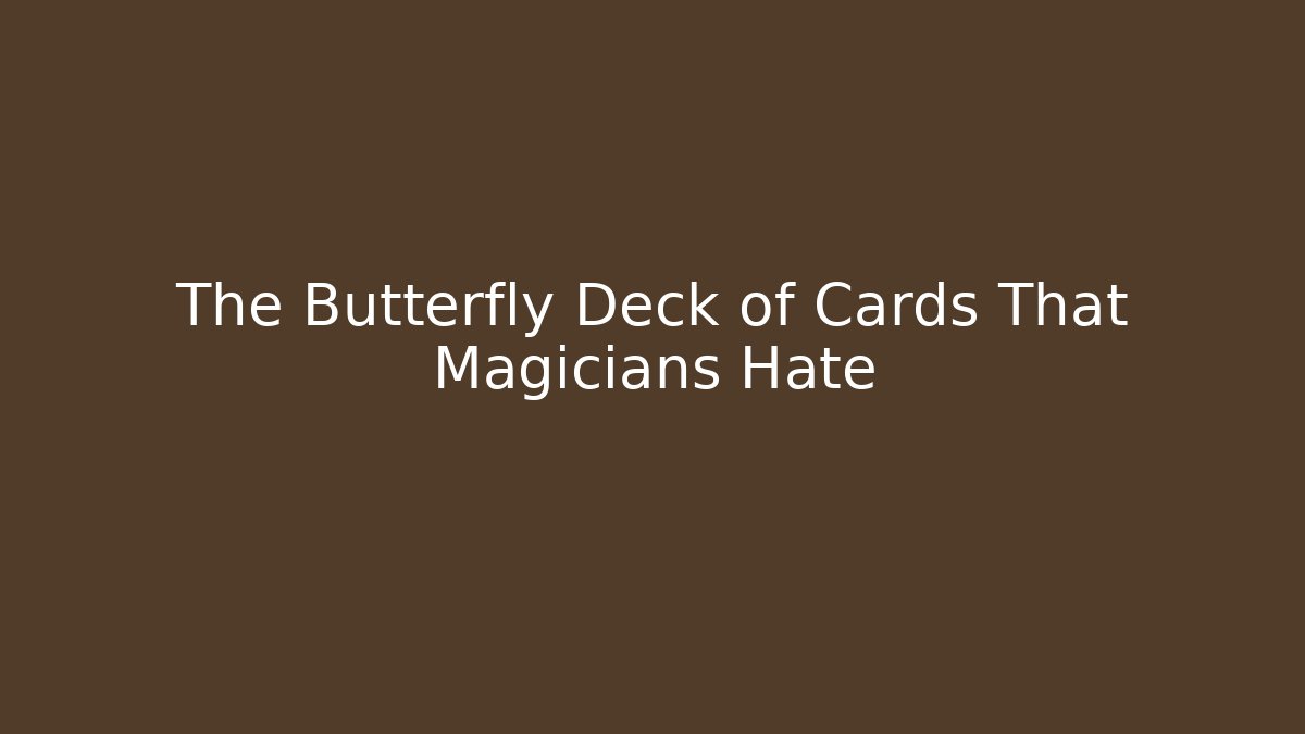The Butterfly Deck of Cards That Magicians Hate
