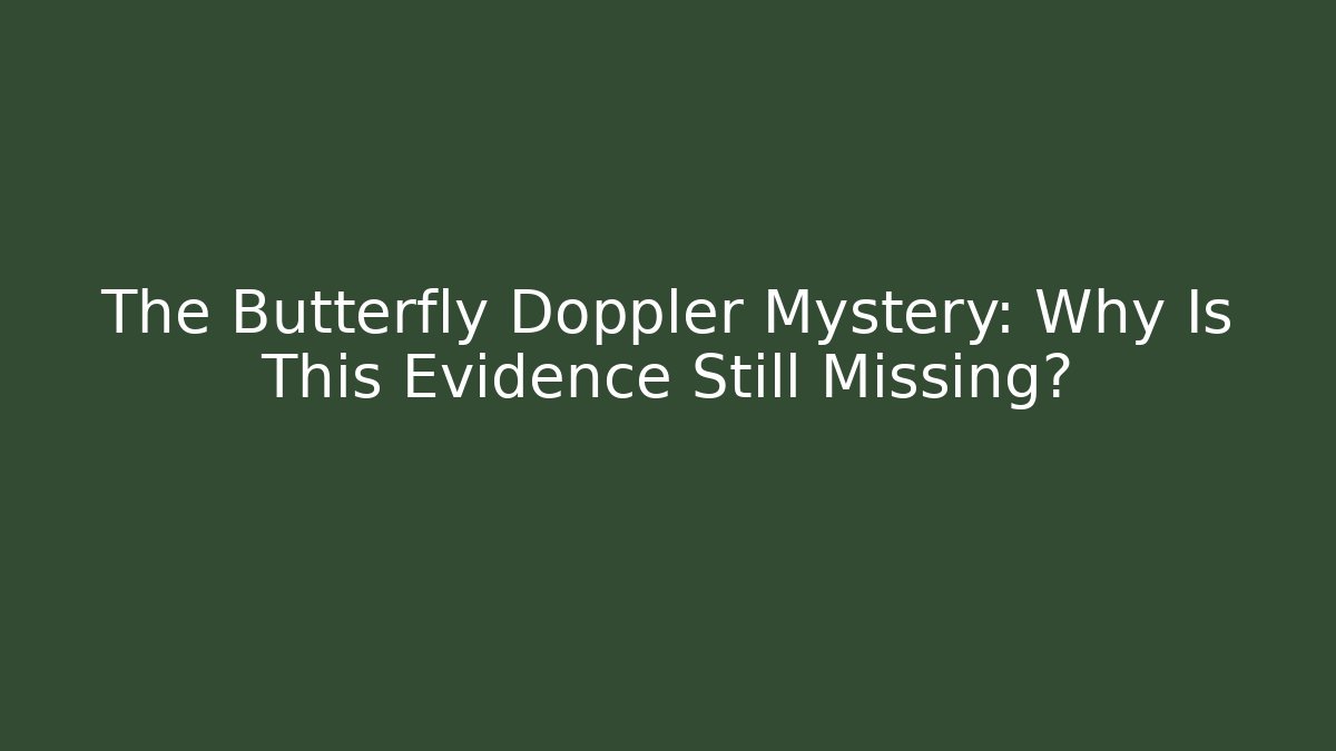 The Butterfly Doppler Mystery: Why Is This Evidence Still Missing?