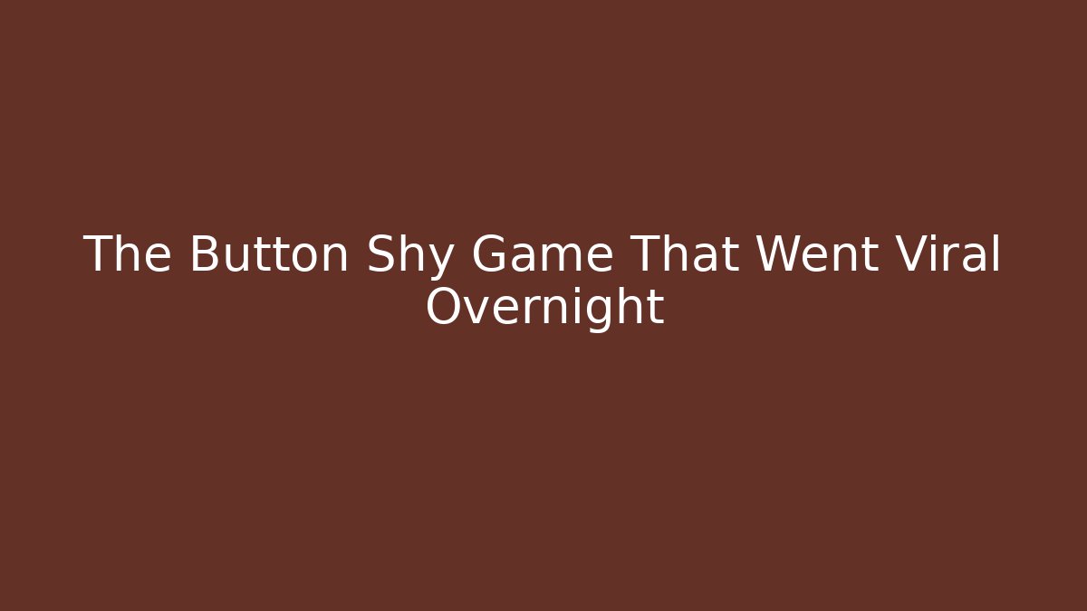 The Button Shy Game That Went Viral Overnight