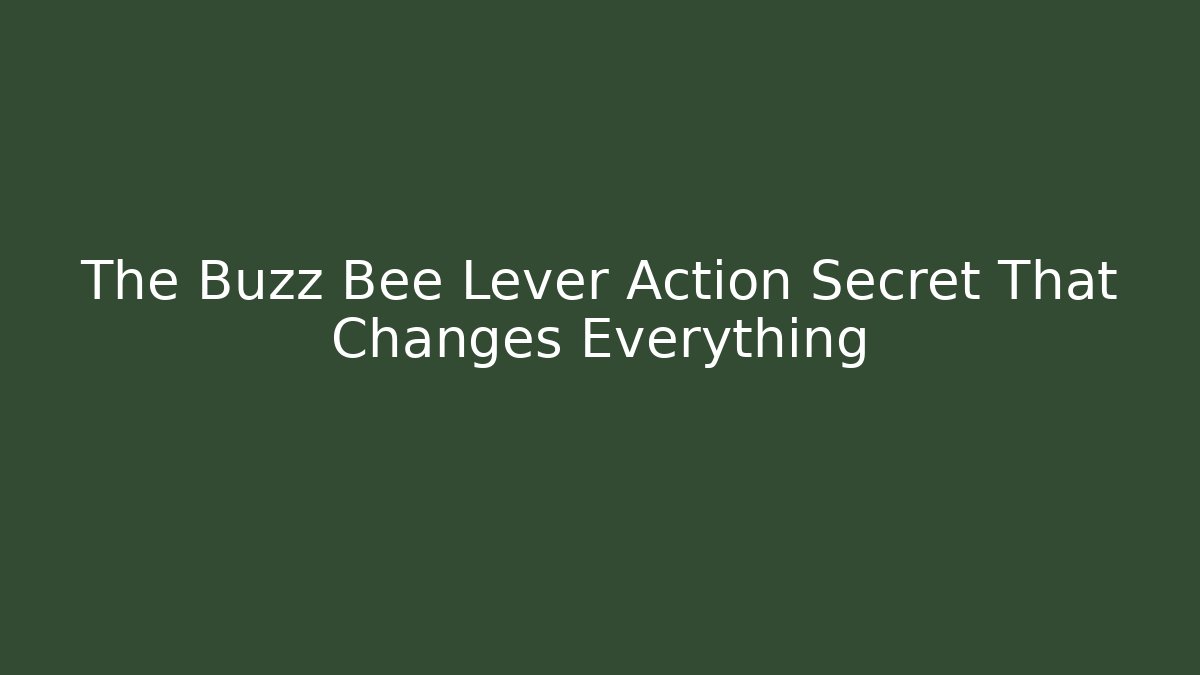 The Buzz Bee Lever Action Secret That Changes Everything - Critter Realm