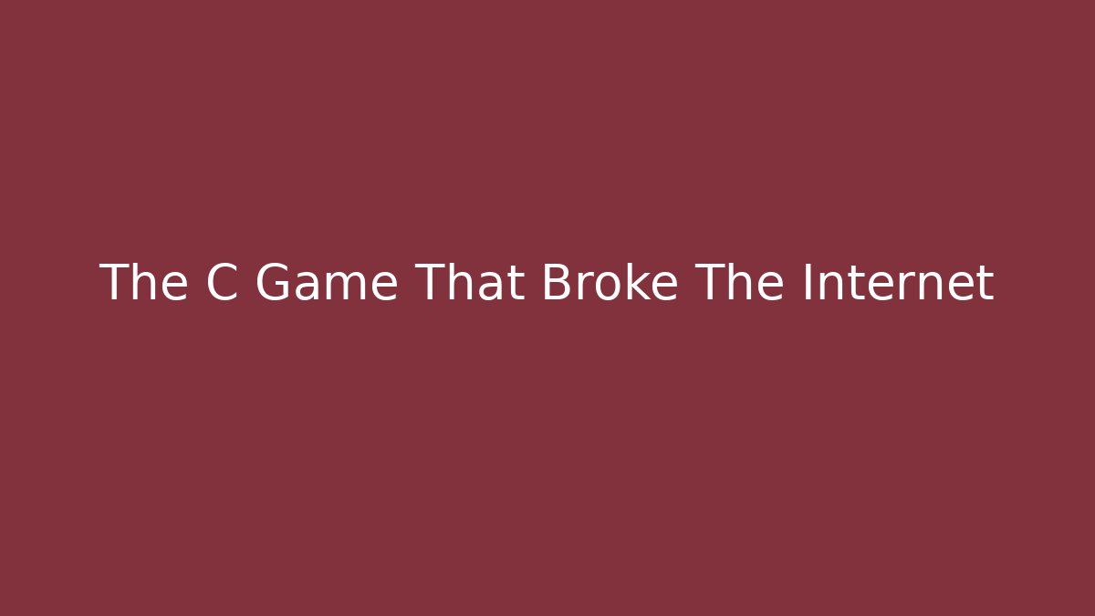 The C Game That Broke The Internet