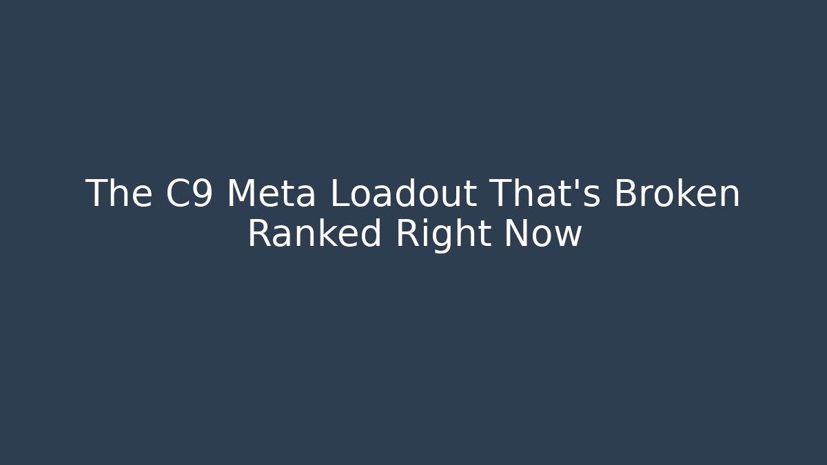 The C9 Meta Loadout That's Broken Ranked Right Now