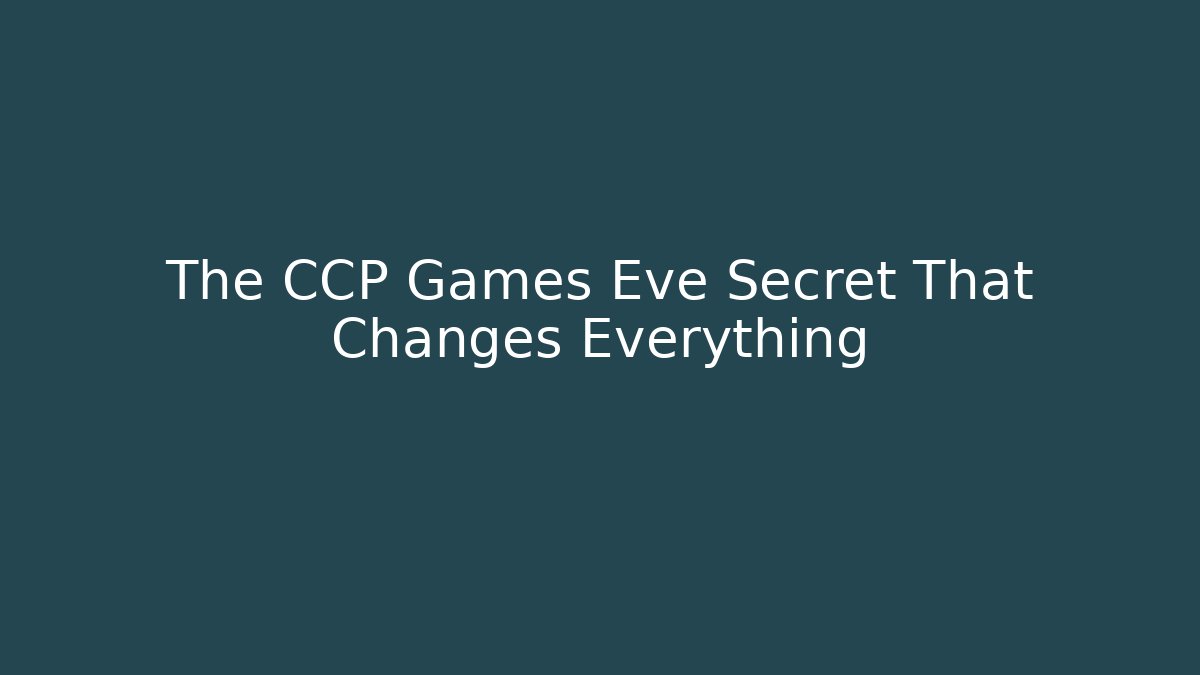 The CCP Games Eve Secret That Changes Everything - Critter Realm