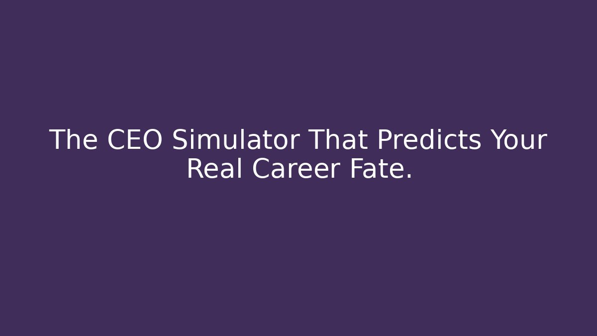 The CEO Simulator That Predicts Your Real Career Fate.