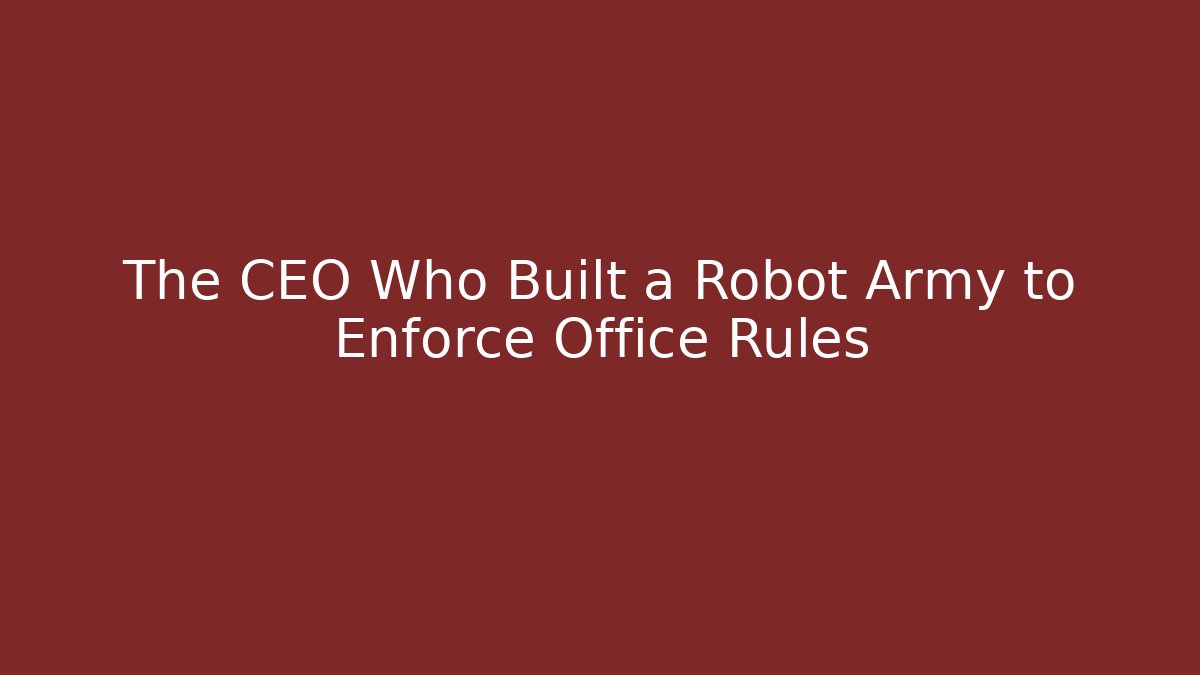 The CEO Who Built a Robot Army to Enforce Office Rules - Critter Realm
