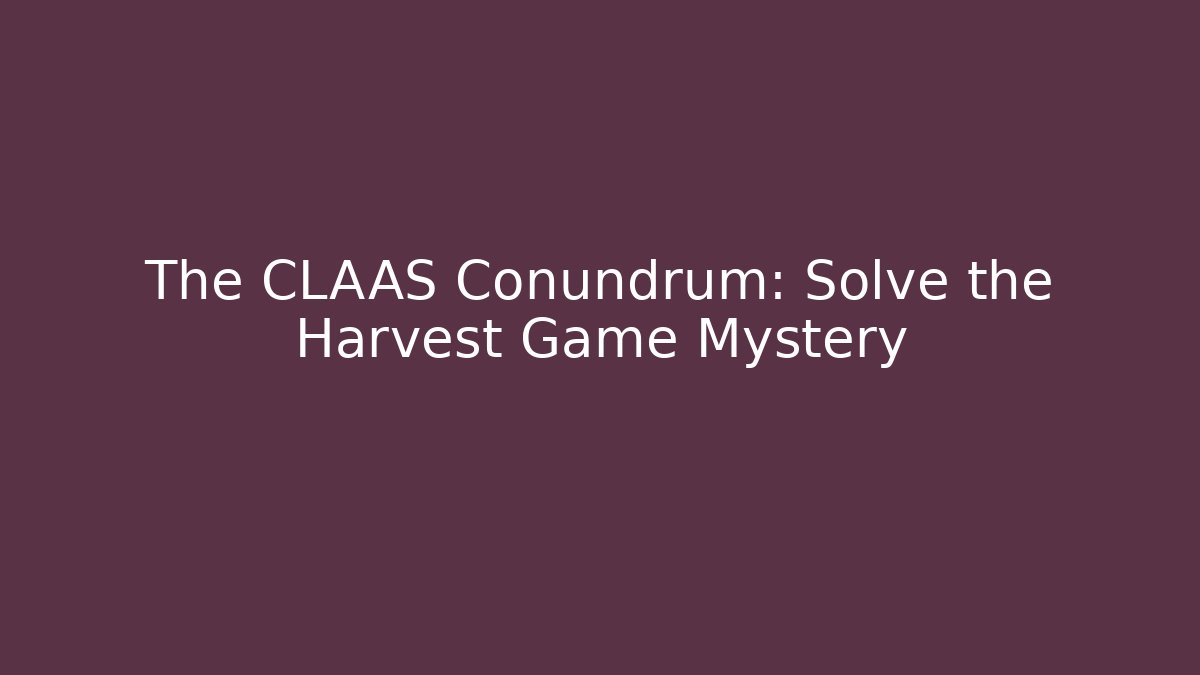 The CLAAS Conundrum: Solve the Harvest Game Mystery