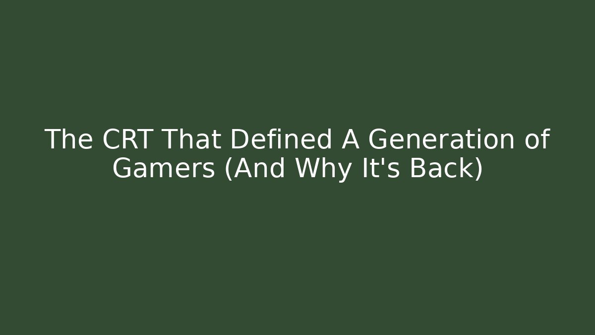 The CRT That Defined A Generation of Gamers (And Why It's Back)