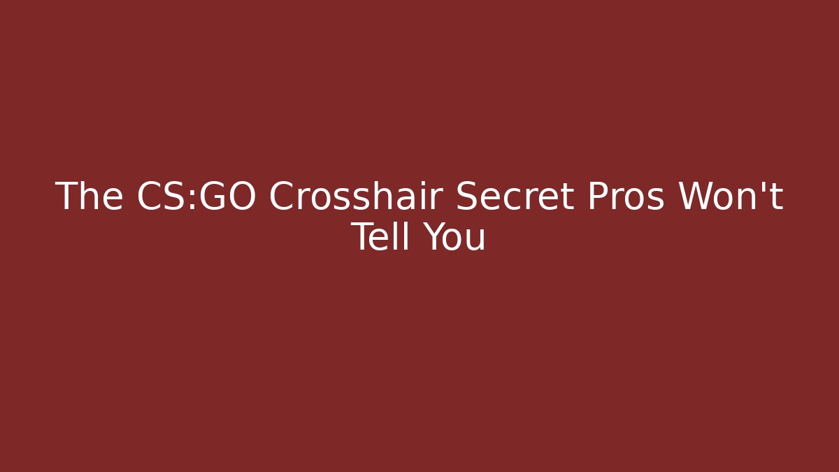 The CS:GO Crosshair Secret Pros Won't Tell You