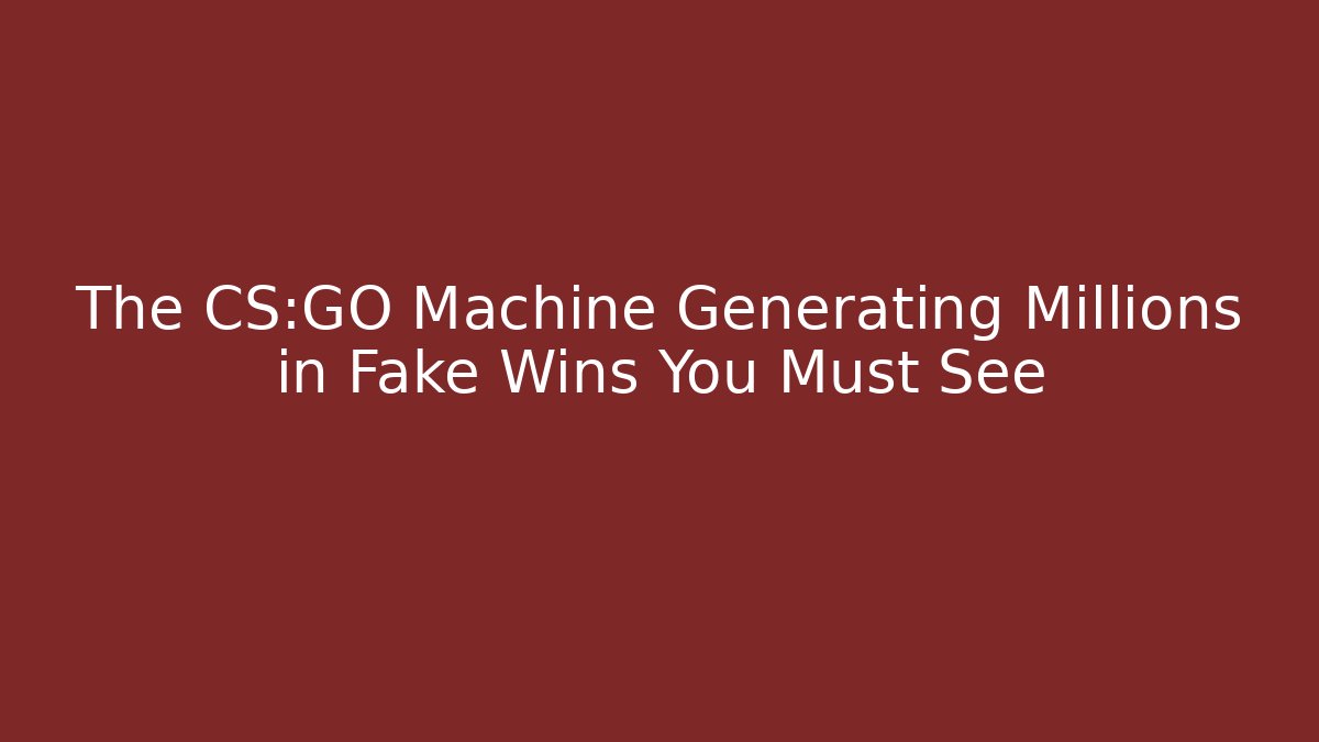 The CS:GO Machine Generating Millions in Fake Wins You Must See - Critter Realm