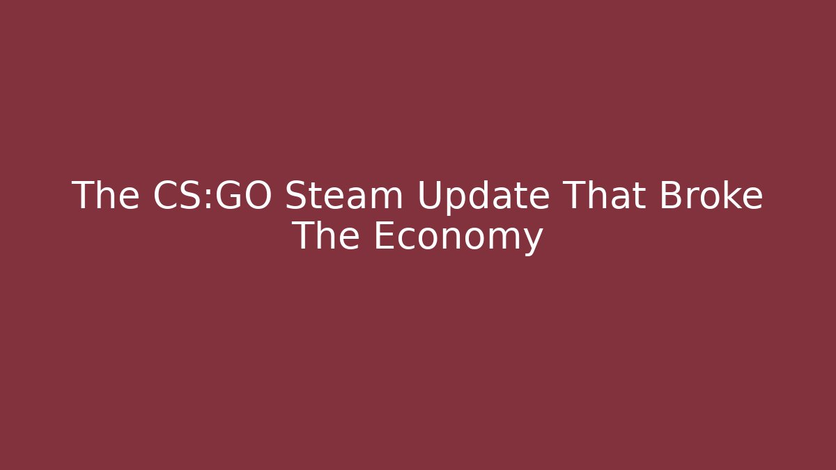 The CS:GO Steam Update That Broke The Economy