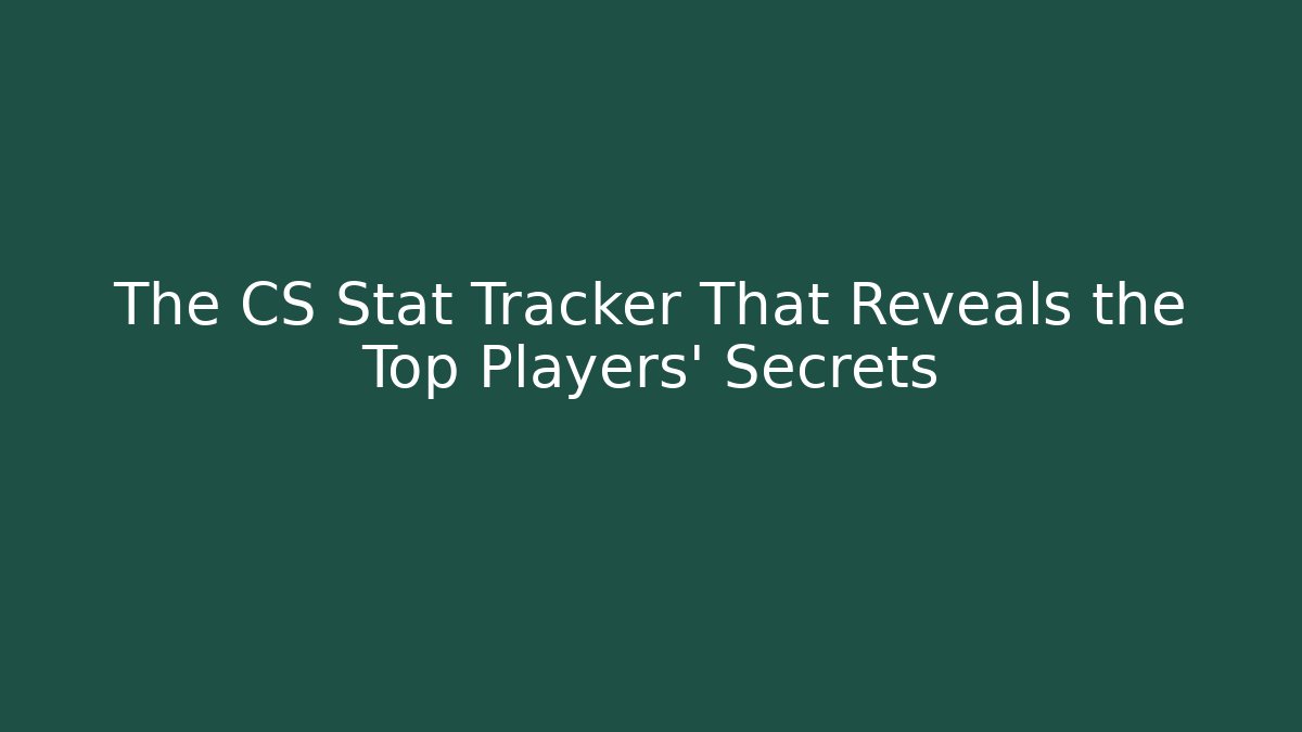 The CS Stat Tracker That Reveals the Top Players' Secrets