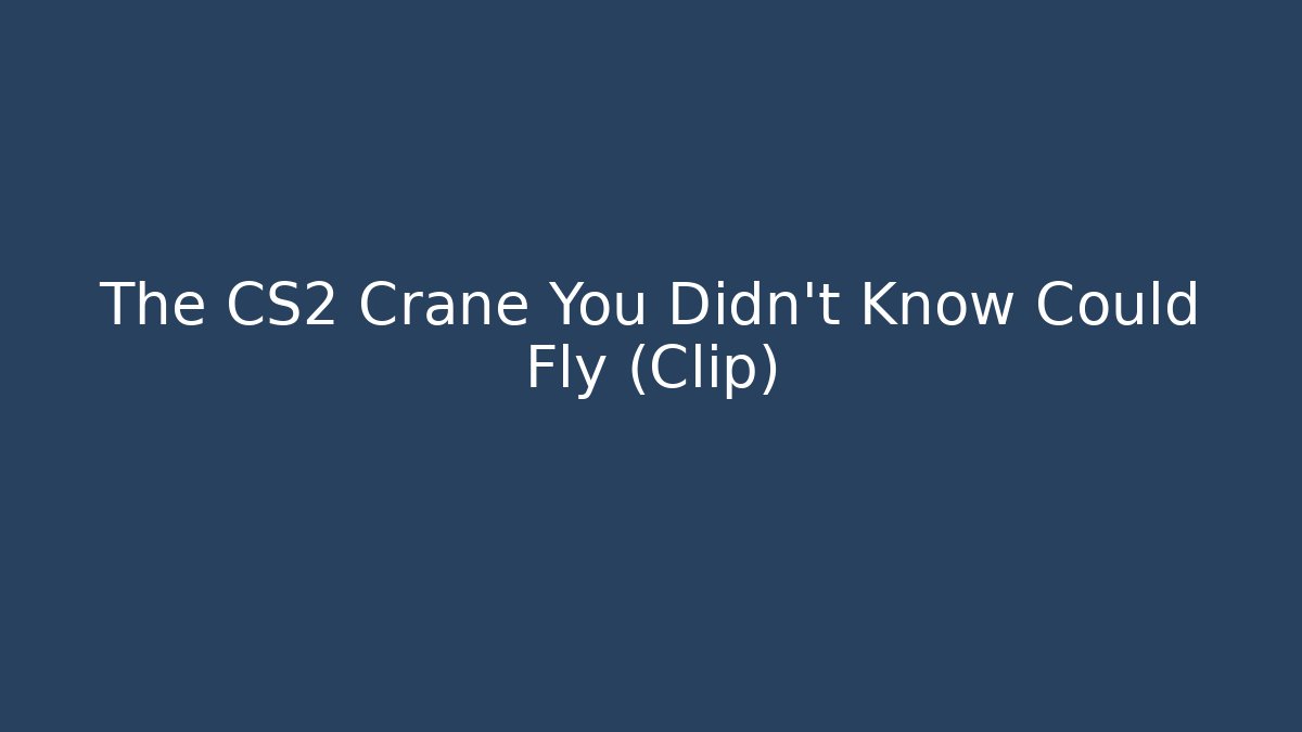 The CS2 Crane You Didn't Know Could Fly (Clip) - Critter Realm