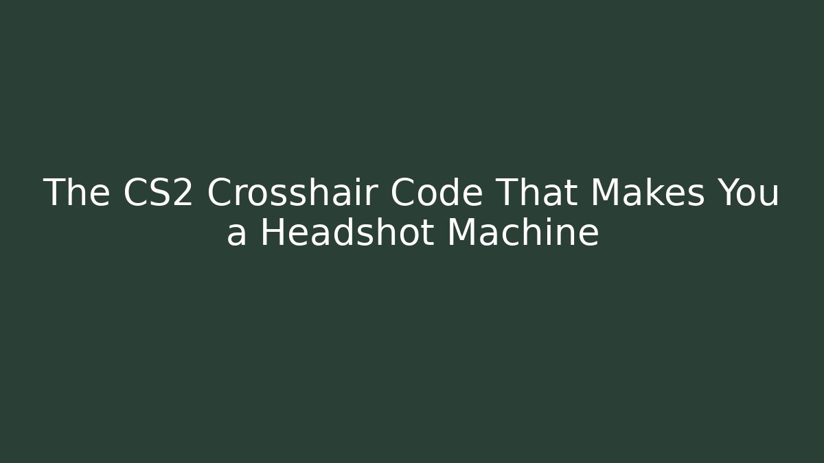 The CS2 Crosshair Code That Makes You a Headshot Machine