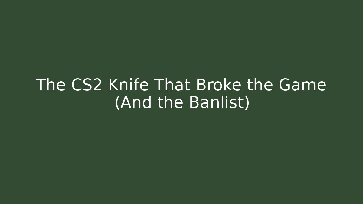 The CS2 Knife That Broke the Game (And the Banlist)