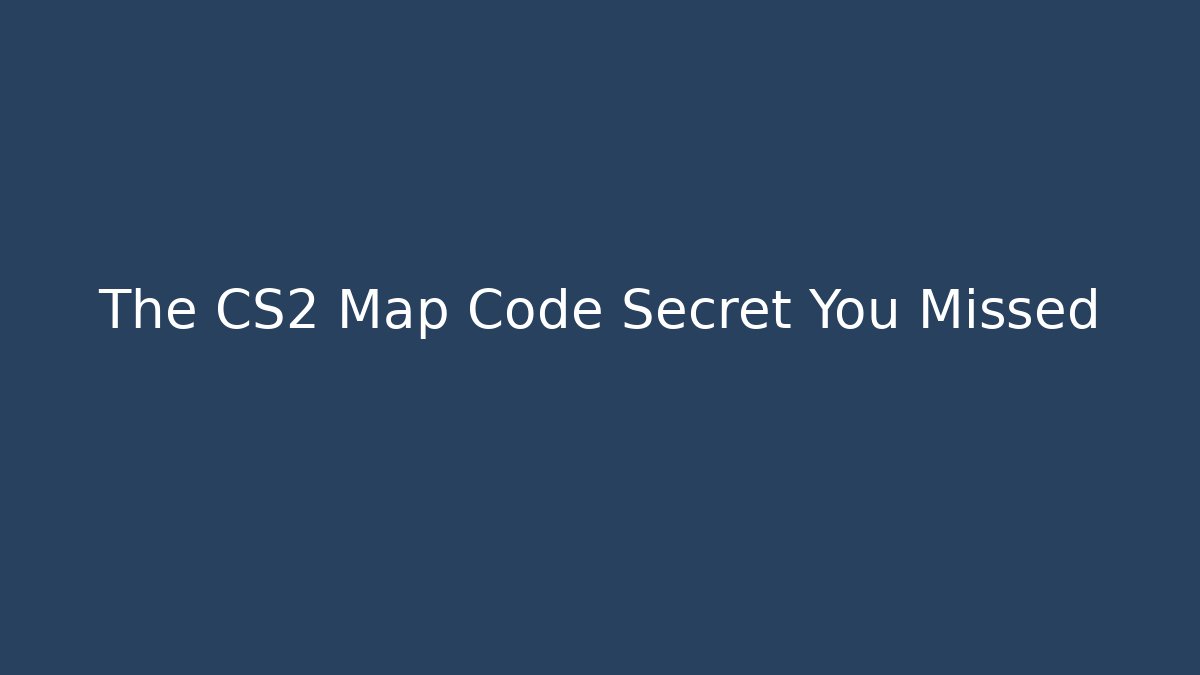 The CS2 Map Code Secret You Missed