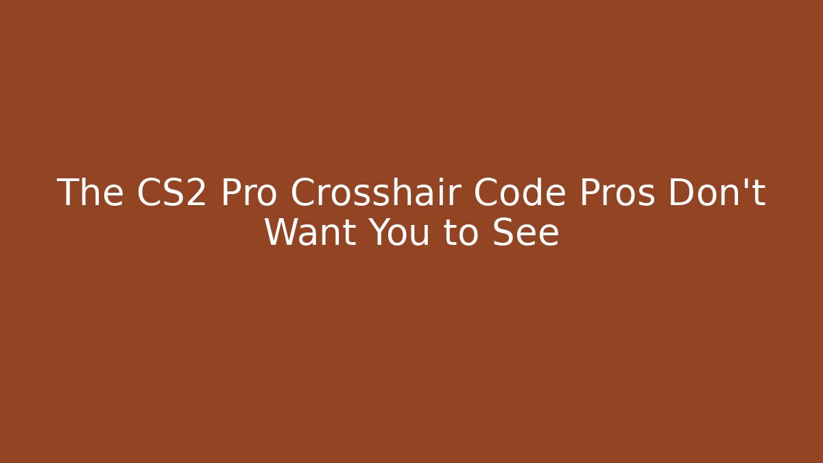 The CS2 Pro Crosshair Code Pros Don't Want You to See