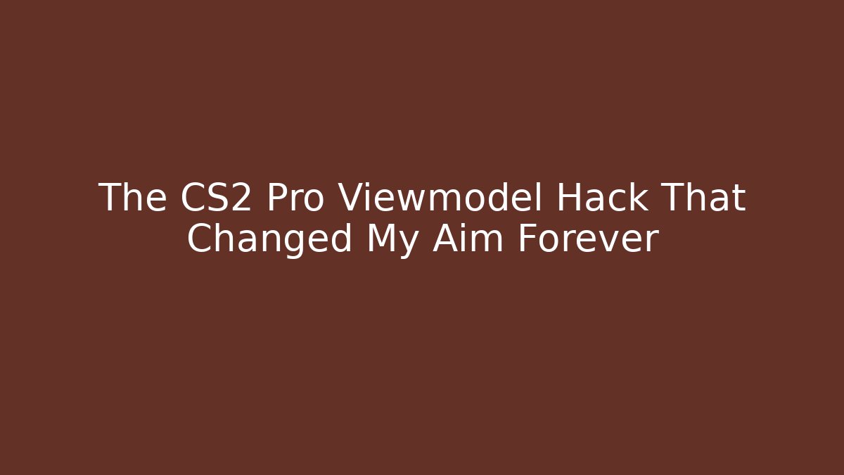 The CS2 Pro Viewmodel Hack That Changed My Aim Forever