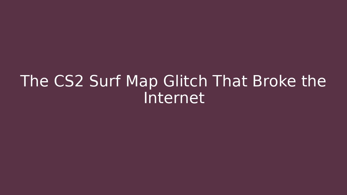 The CS2 Surf Map Glitch That Broke the Internet