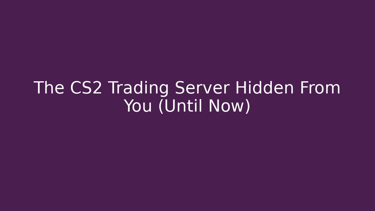 The CS2 Trading Server Hidden From You (Until Now)