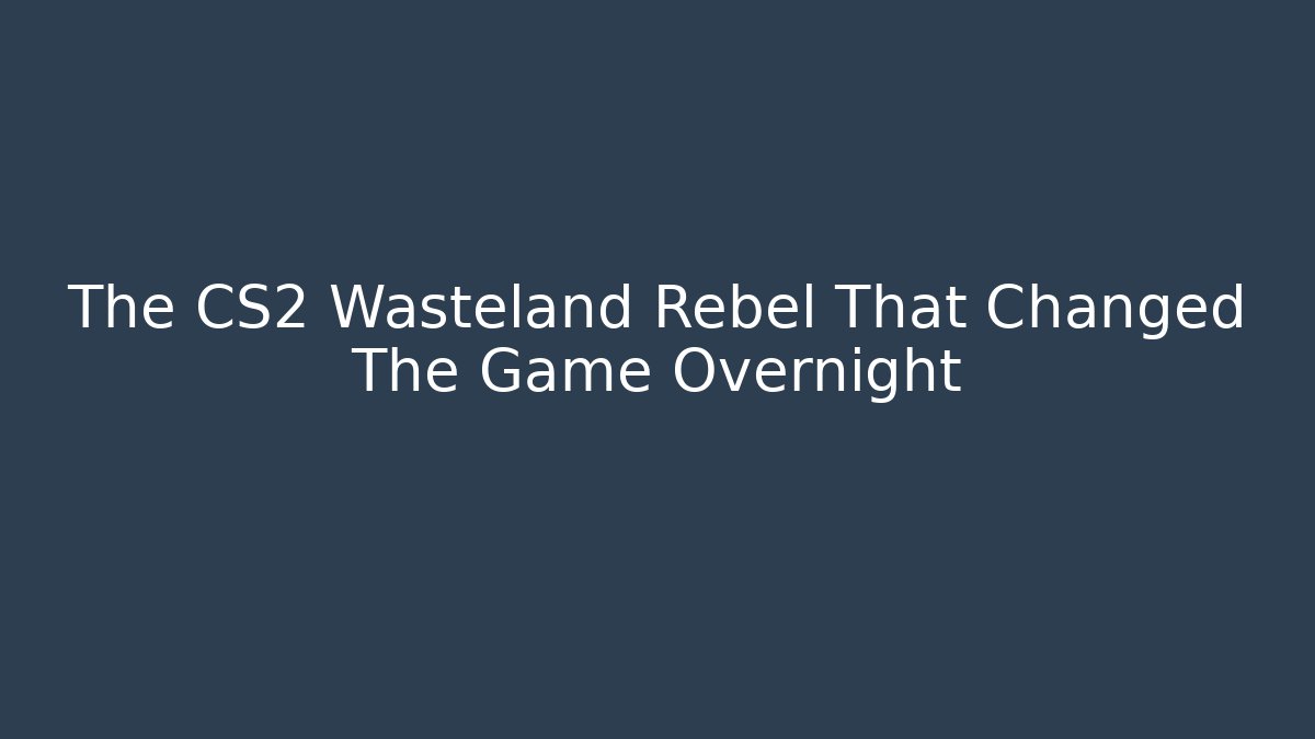 The CS2 Wasteland Rebel That Changed The Game Overnight - Critter Realm
