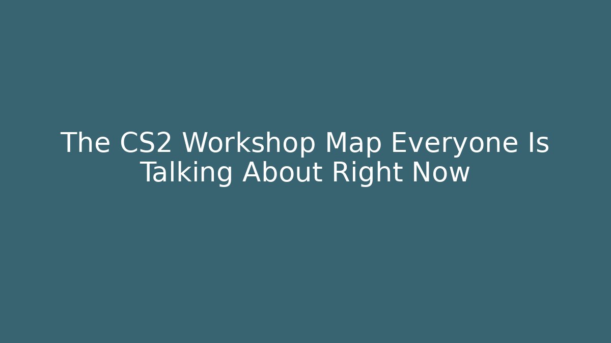 The CS2 Workshop Map Everyone Is Talking About Right Now