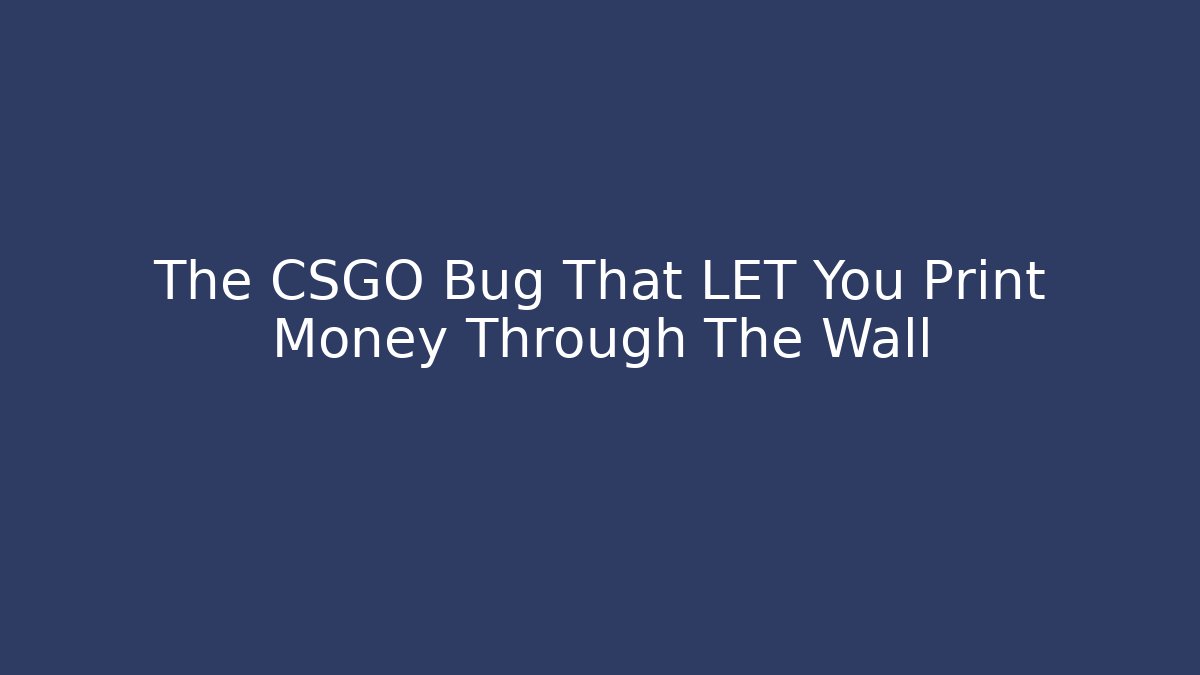 The CSGO Bug That LET You Print Money Through The Wall