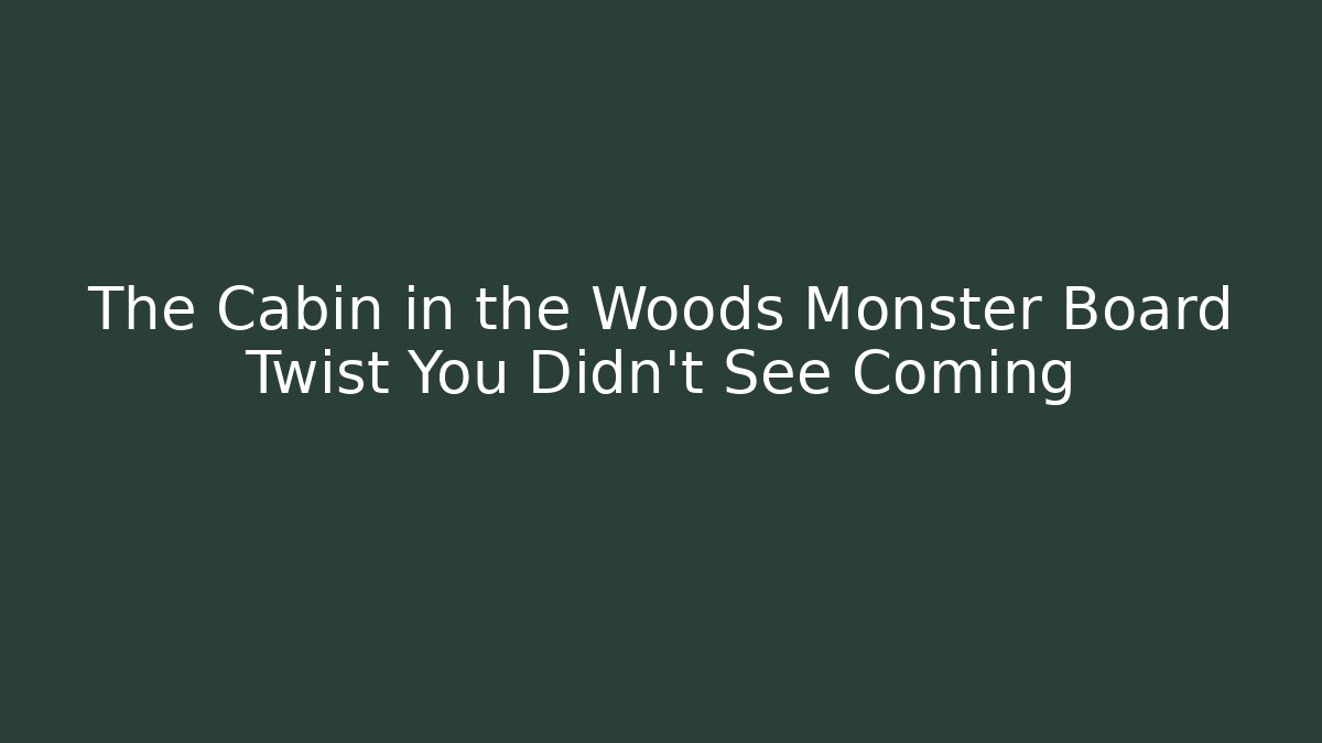 The Cabin in the Woods Monster Board Twist You Didn't See Coming