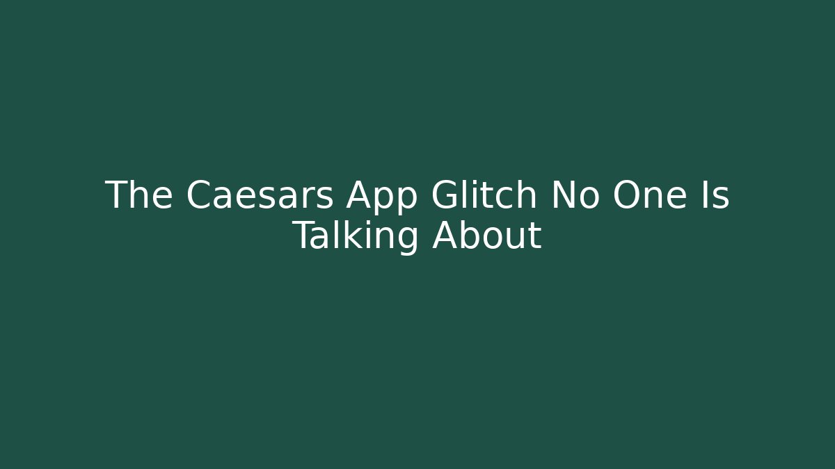 The Caesars App Glitch No One Is Talking About