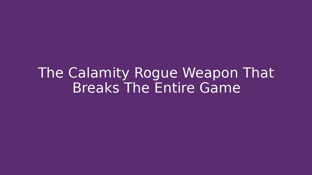 The Calamity Rogue Weapon That Breaks The Entire Game