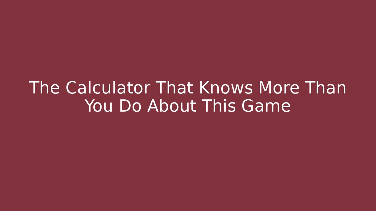 The Calculator That Knows More Than You Do About This Game