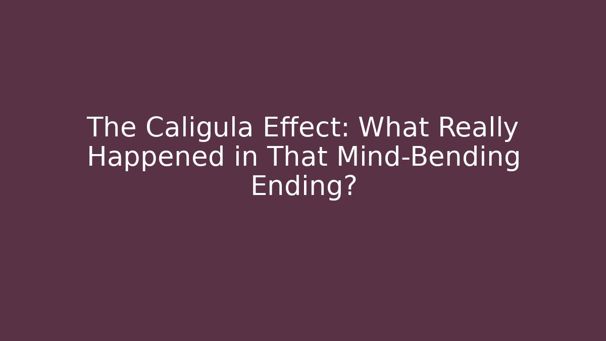 The Caligula Effect: What Really Happened in That Mind-Bending Ending?