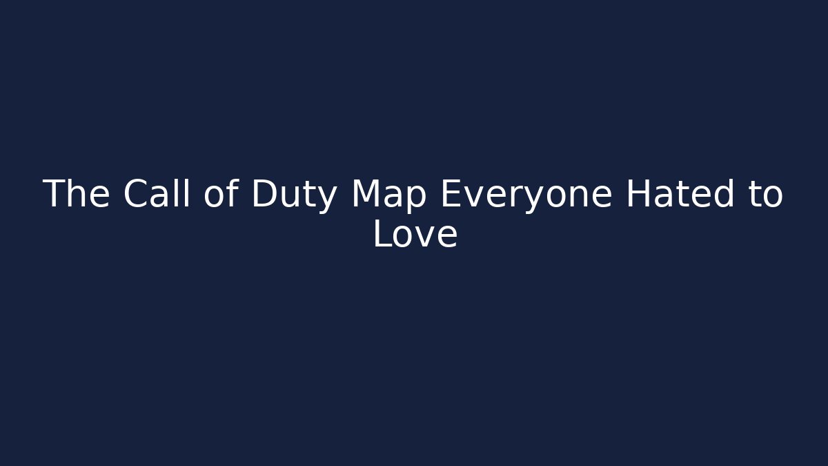 The Call of Duty Map Everyone Hated to Love