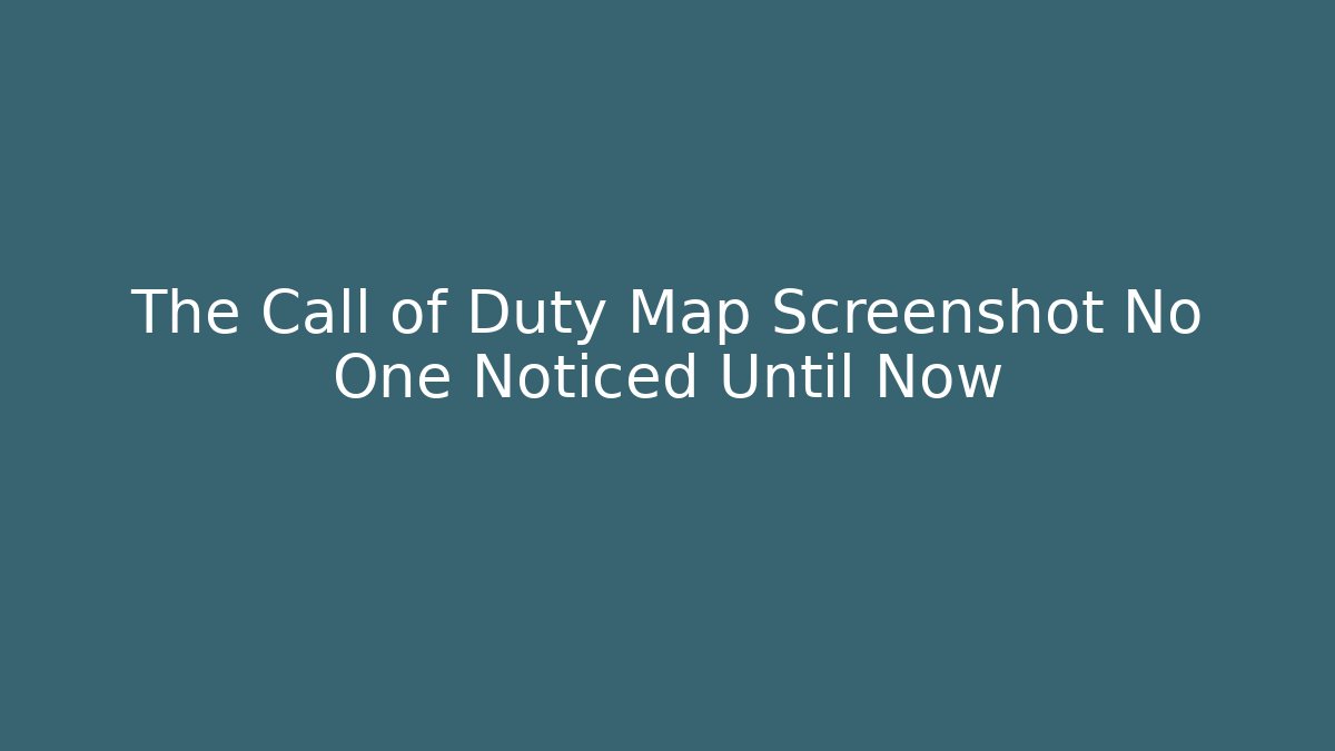 The Call of Duty Map Screenshot No One Noticed Until Now