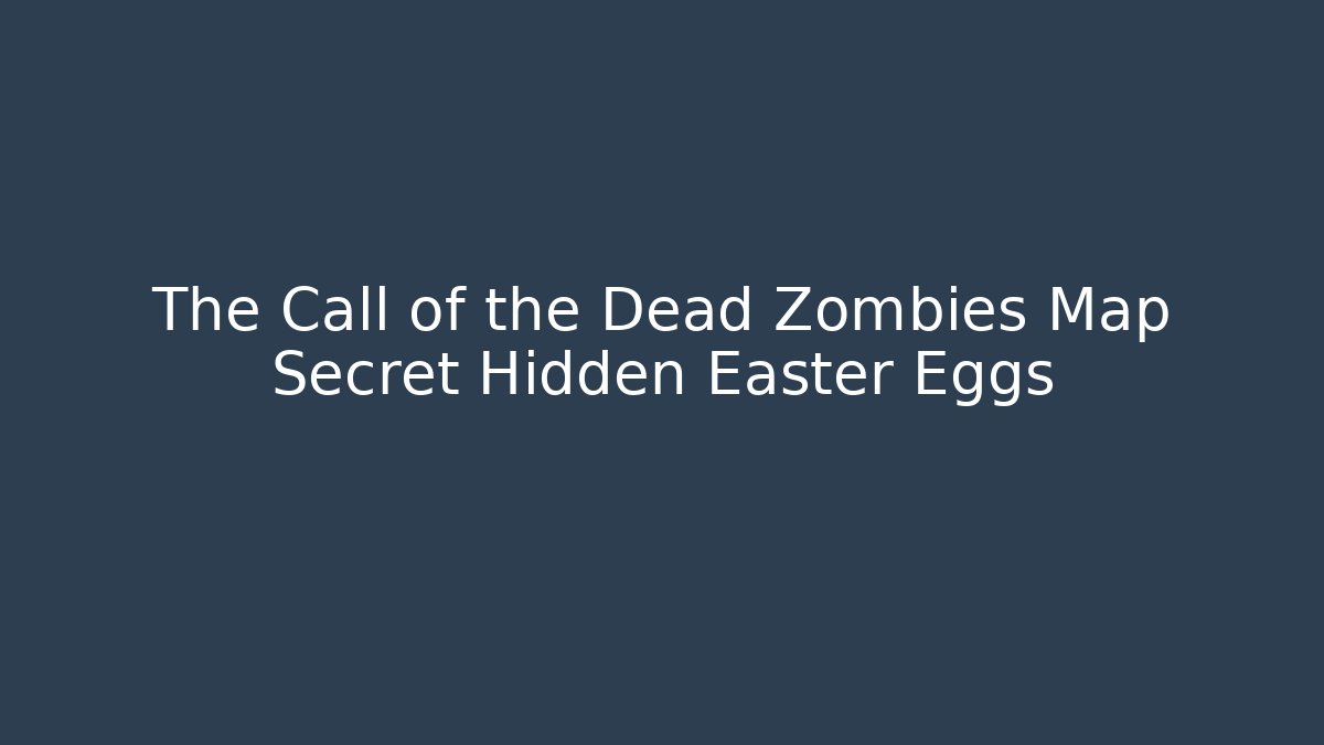 The Call of the Dead Zombies Map Secret Hidden Easter Eggs - Critter Realm