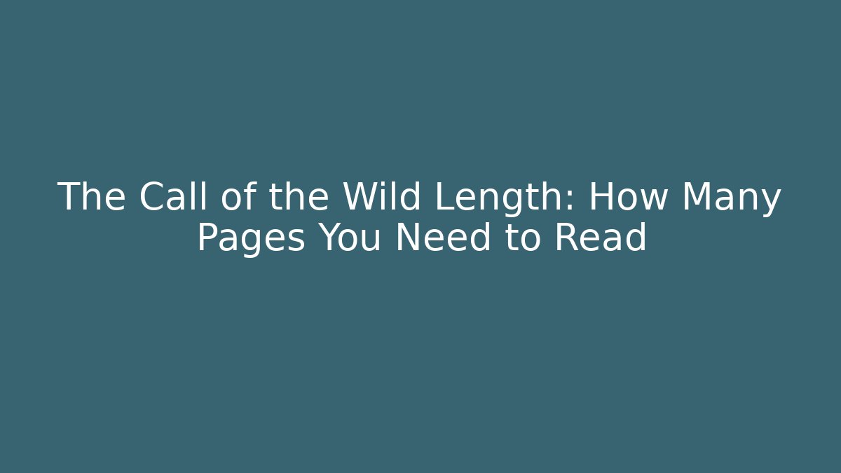 The Call of the Wild Length: How Many Pages You Need to Read