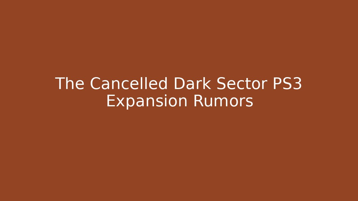 The Cancelled Dark Sector PS3 Expansion Rumors