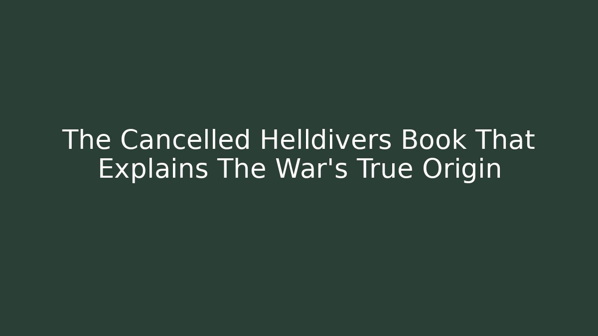 The Cancelled Helldivers Book That Explains The War's True Origin