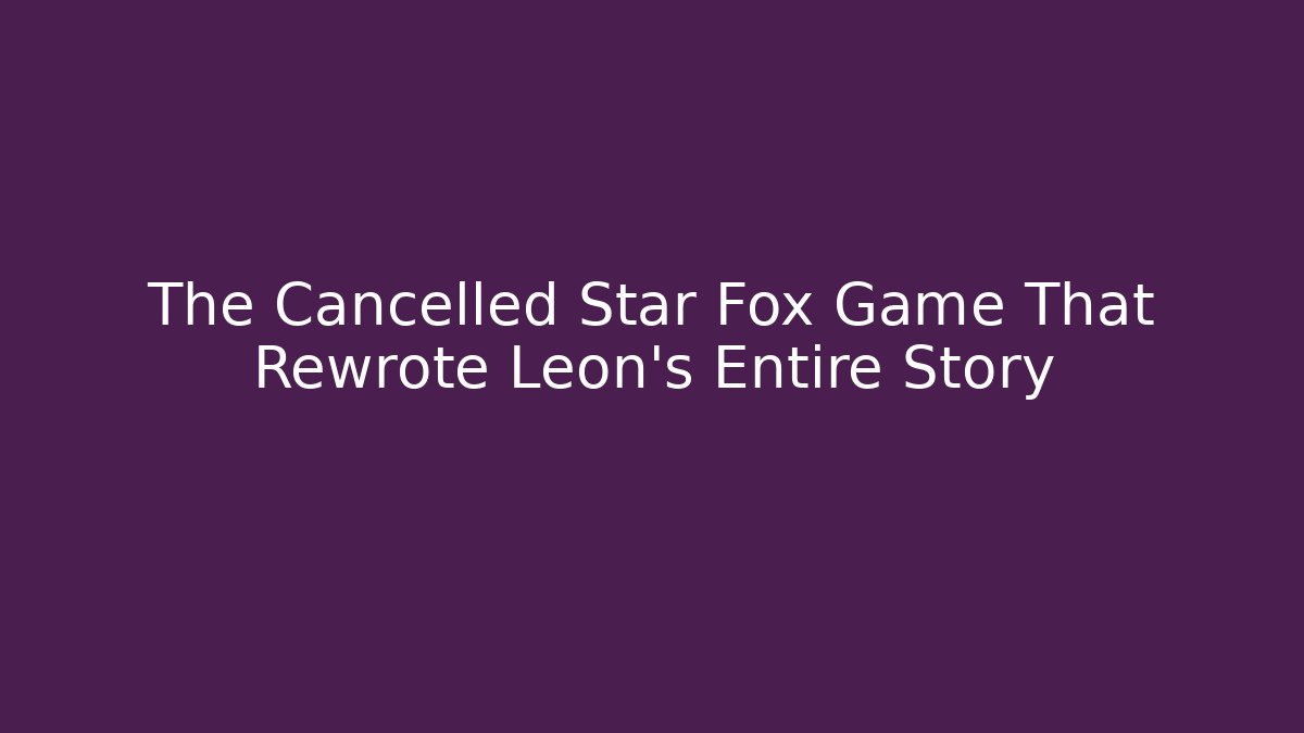The Cancelled Star Fox Game That Rewrote Leon's Entire Story